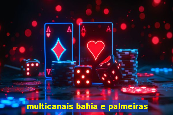 multicanais bahia e palmeiras